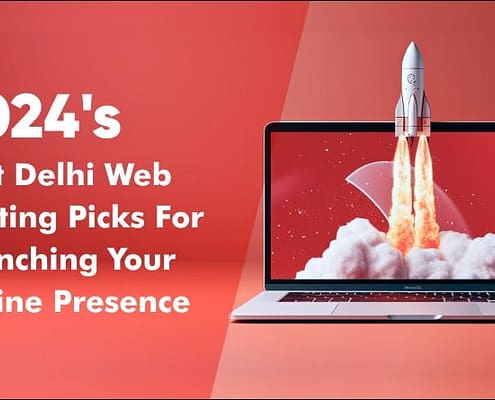 2024's Best Delhi Web Hosting Picks For Launching Your Online Presence
