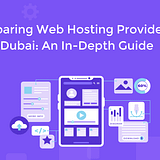 Comparing Web Hosting Providers in Dubai_ An In-Depth Guide