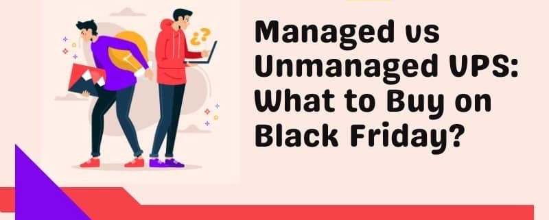 Managed vs Unmanaged VPS: What to Buy on Black Friday?